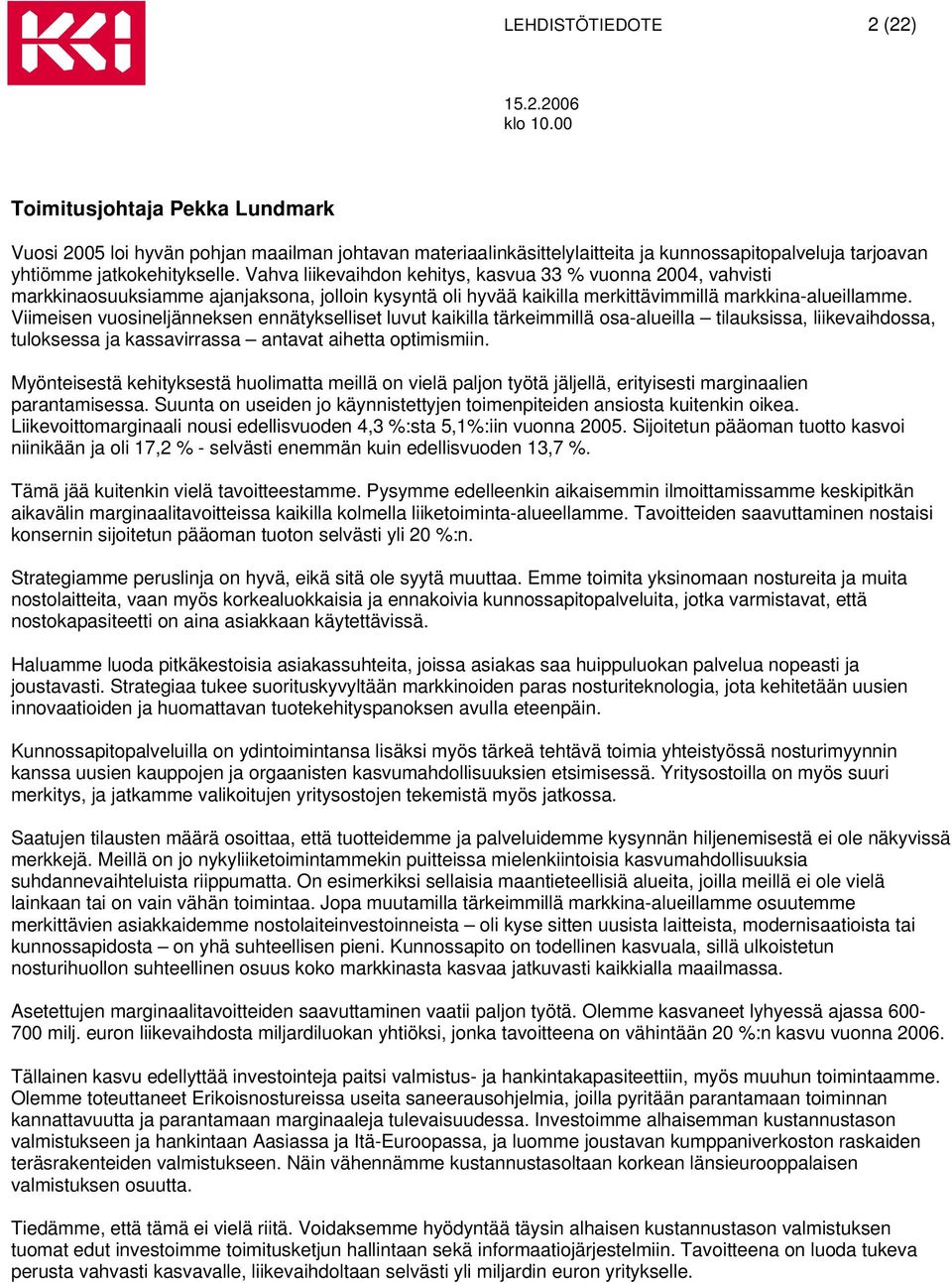 Viimeisen vuosineljänneksen ennätykselliset luvut kaikilla tärkeimmillä osa-alueilla tilauksissa, liikevaihdossa, tuloksessa ja kassavirrassa antavat aihetta optimismiin.