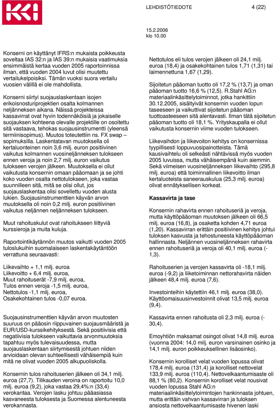 Konserni siirtyi suojauslaskentaan isojen erikoisnosturiprojektien osalta kolmannen neljänneksen aikana.