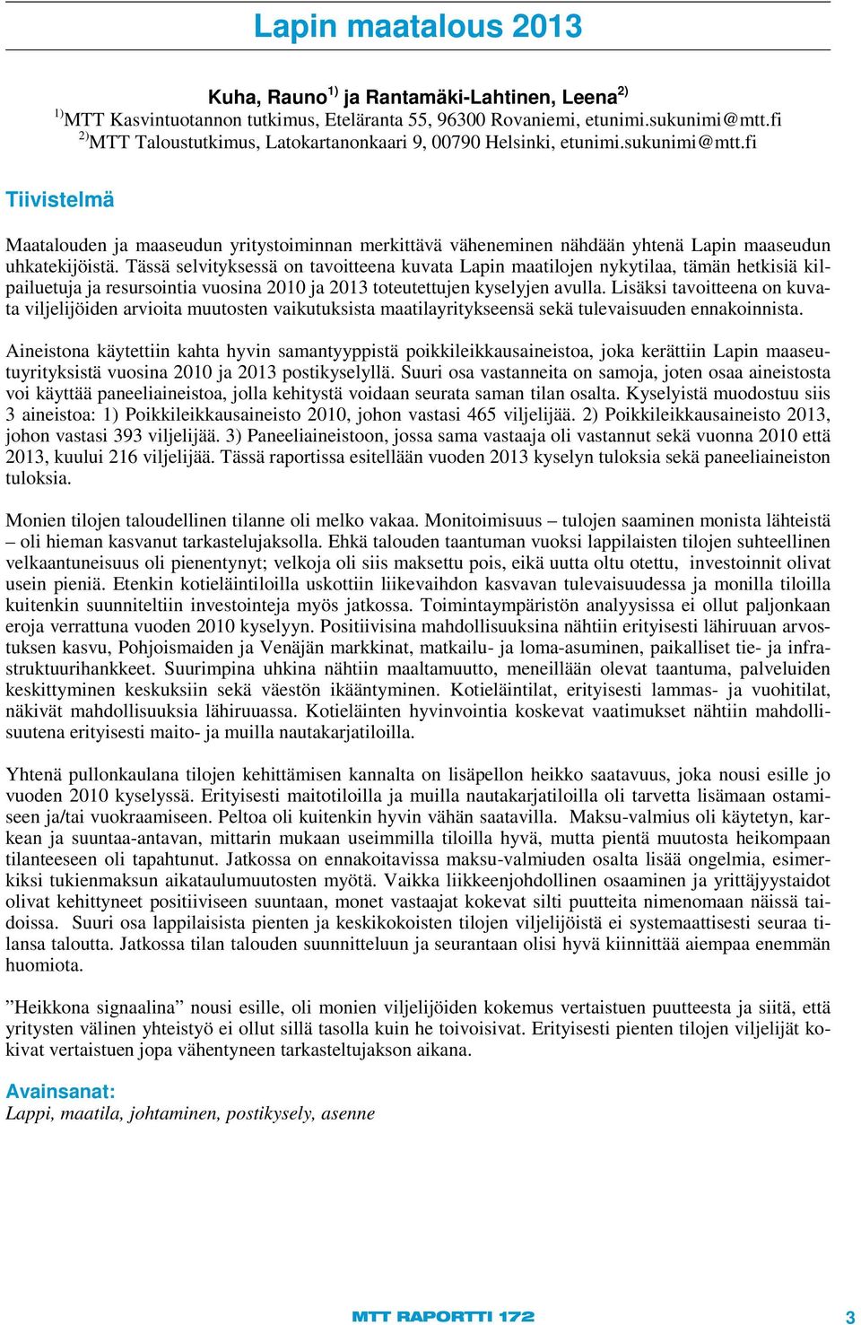 fi Tiivistelmä Maatalouden ja maaseudun yritystoiminnan merkittävä väheneminen nähdään yhtenä Lapin maaseudun uhkatekijöistä.