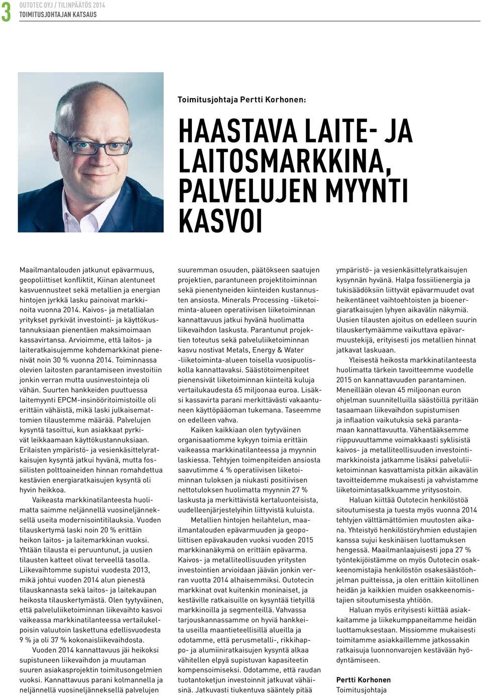 Kaivos- ja metallialan yritykset pyrkivät investointi- ja käyttökustannuksiaan pienentäen maksimoimaan kassavirtansa.