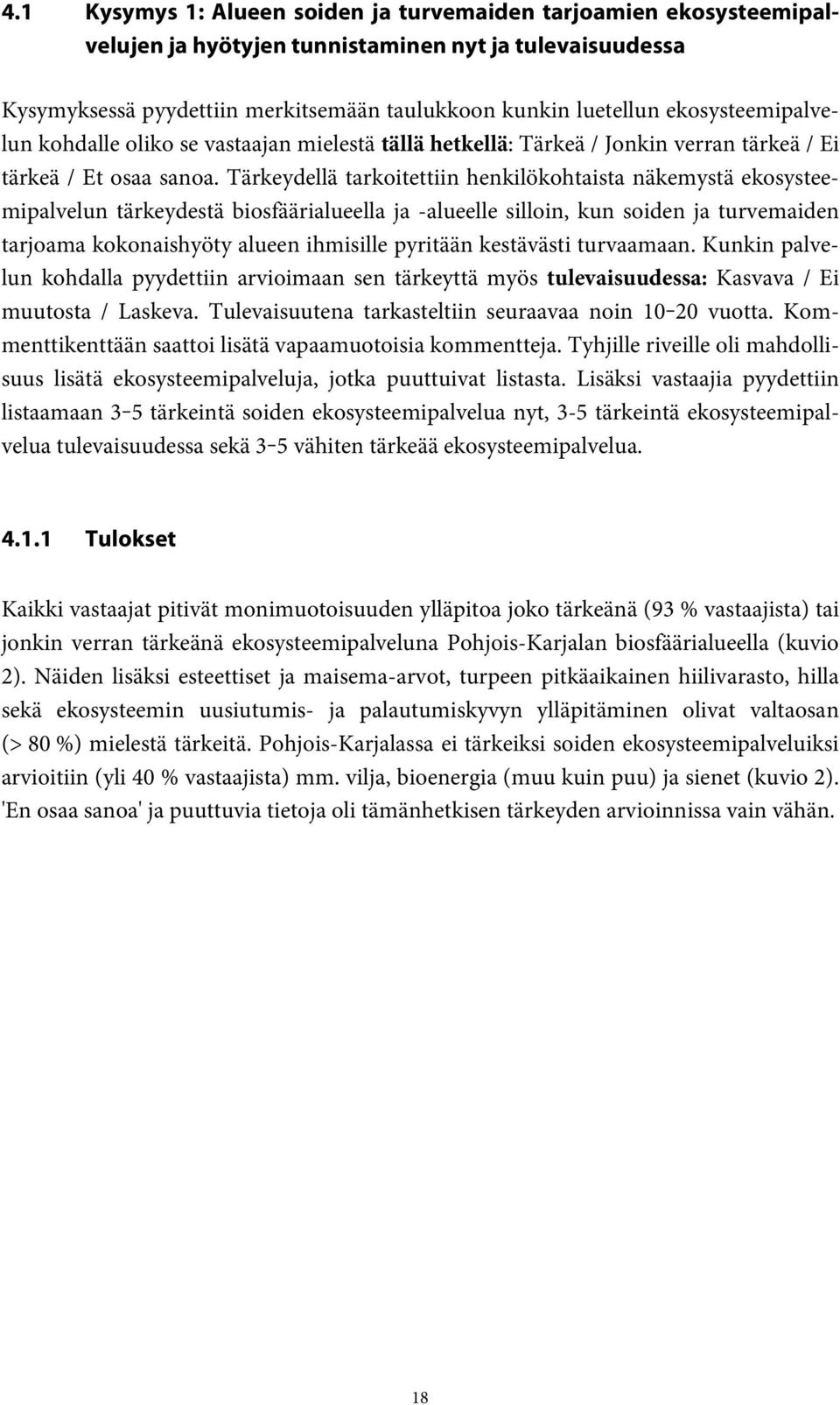 Tärkeydellä tarkoitettiin henkilökohtaista näkemystä ekosysteemipalvelun tärkeydestä biosfäärialueella ja -alueelle silloin, kun soiden ja turvemaiden tarjoama kokonaishyöty alueen ihmisille pyritään