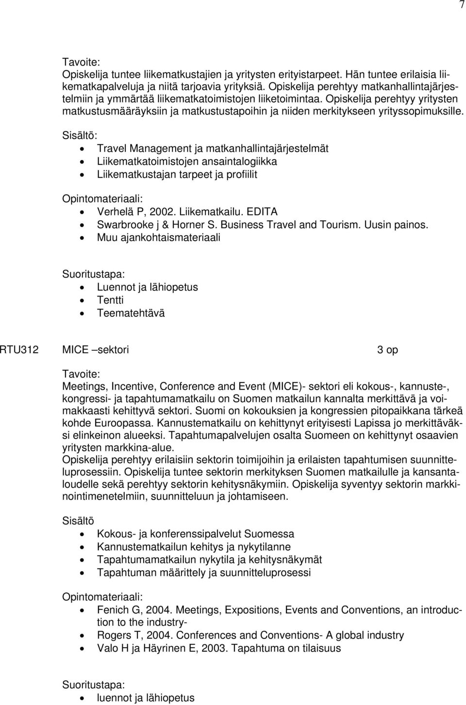 Opiskelija perehtyy yritysten matkustusmääräyksiin ja matkustustapoihin ja niiden merkitykseen yrityssopimuksille.