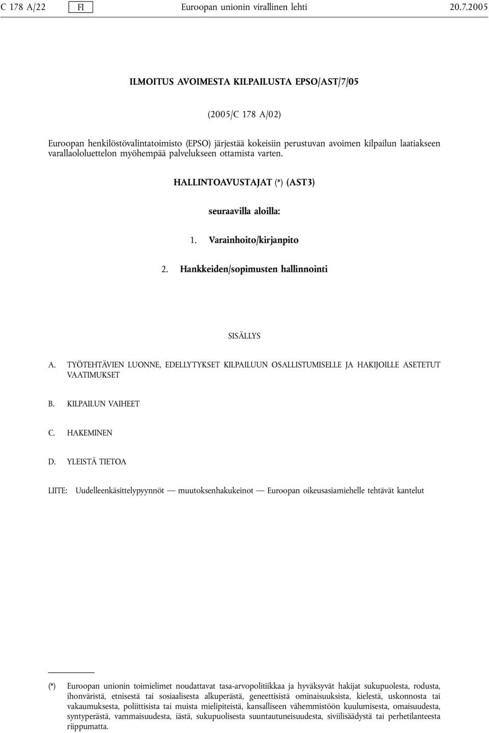 Hankkeiden/sopimusten hallinnointi SISÄLLYS A. TYÖTEHTÄVIEN LUONNE, EDELLYTYKSET KILPAILUUN OSALLISTUMISELLE JA HAKIJOILLE ASETETUT VAATIMUKSET B. KILPAILUN VAIHEET C. HAKEMINEN D.