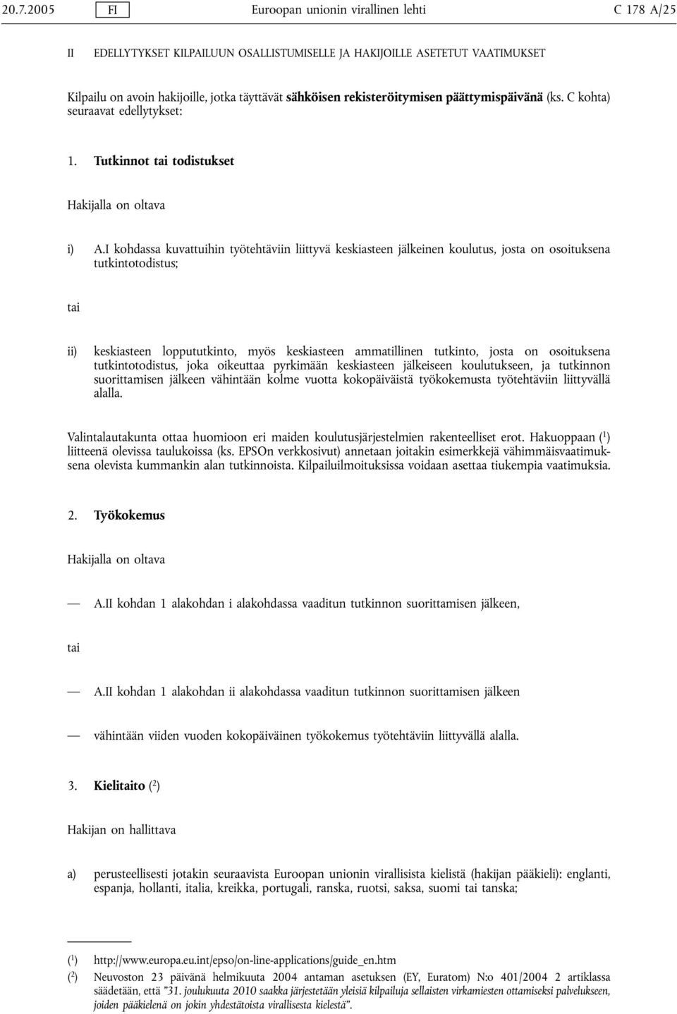 I kohdassa kuvattuihin työtehtäviin liittyvä keskiasteen jälkeinen koulutus, josta on osoituksena tutkintotodistus; tai ii) keskiasteen loppututkinto, myös keskiasteen ammatillinen tutkinto, josta on