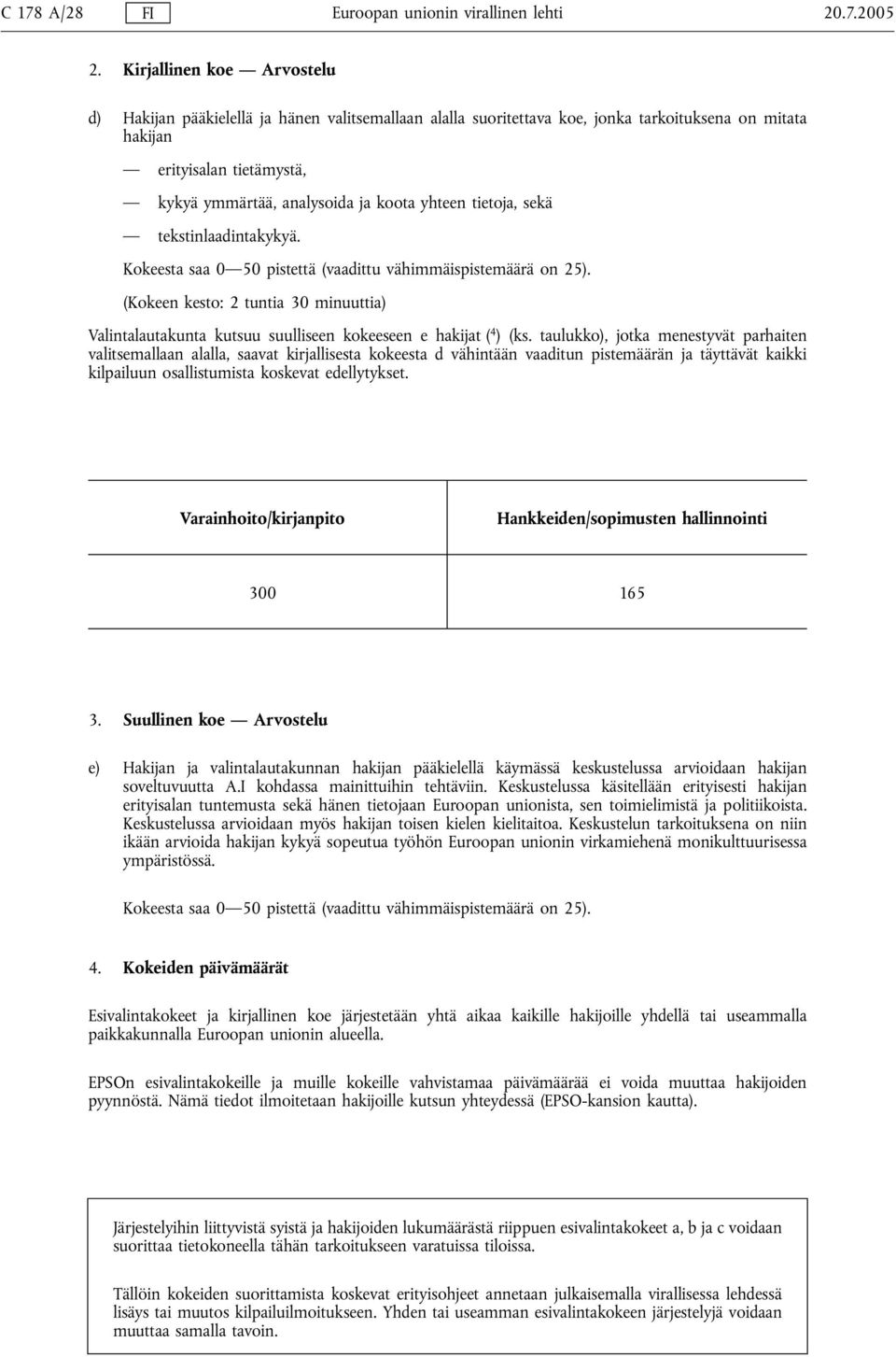 yhteen tietoja, sekä tekstinlaadintakykyä. Kokeesta saa 0 50 pistettä (vaadittu vähimmäispistemäärä on 25).