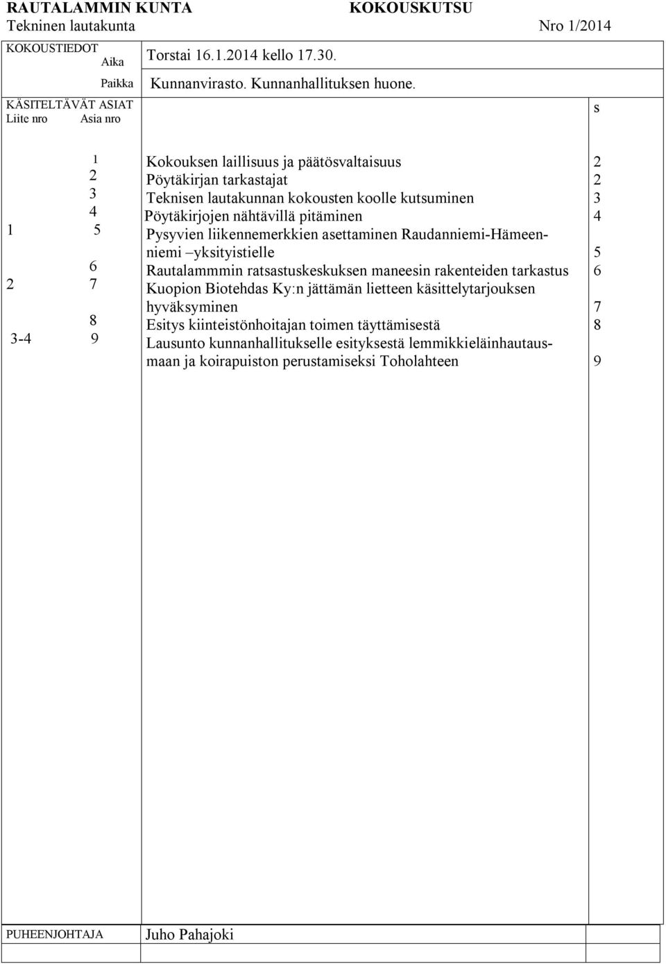 Kokouksen laillisuus ja päätösvaltaisuus Pöytäkirjan tarkastajat Teknisen lautakunnan kokousten koolle kutsuminen ttttttttttttttttttt Pöytäkirjojen nähtävillä pitäminen Pysyvien liikennemerkkien