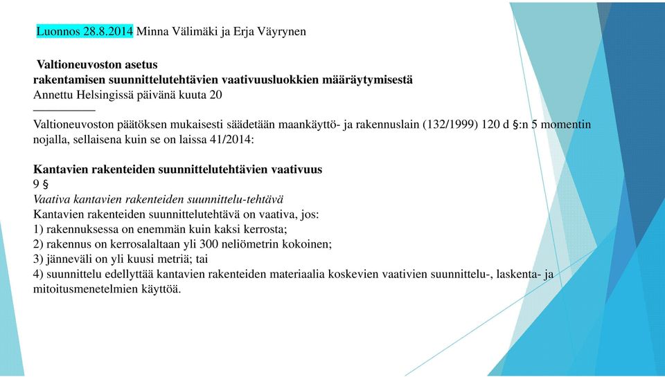 mukaisesti säädetään maankäyttö- ja rakennuslain (132/1999) 120 d :n 5 momentin nojalla, sellaisena kuin se on laissa 41/2014: Kantavien rakenteiden suunnittelutehtävien vaativuus 9 Vaativa