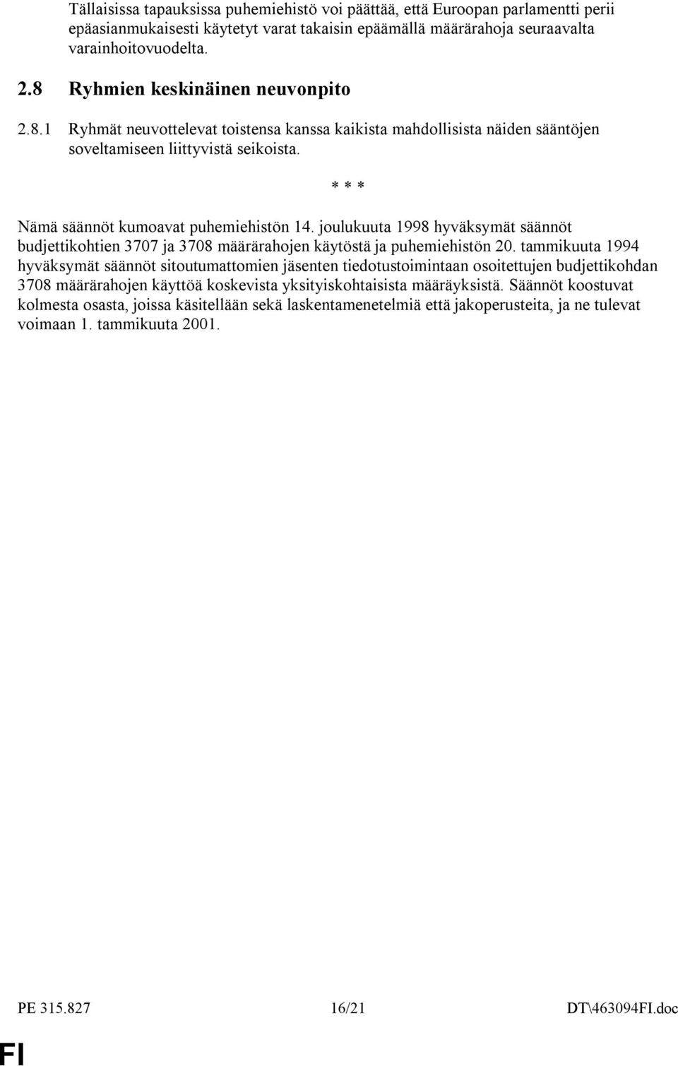 joulukuuta 1998 hyväksymät säännöt budjettikohtien 3707 ja 3708 määrärahojen käytöstä ja puhemiehistön 20.