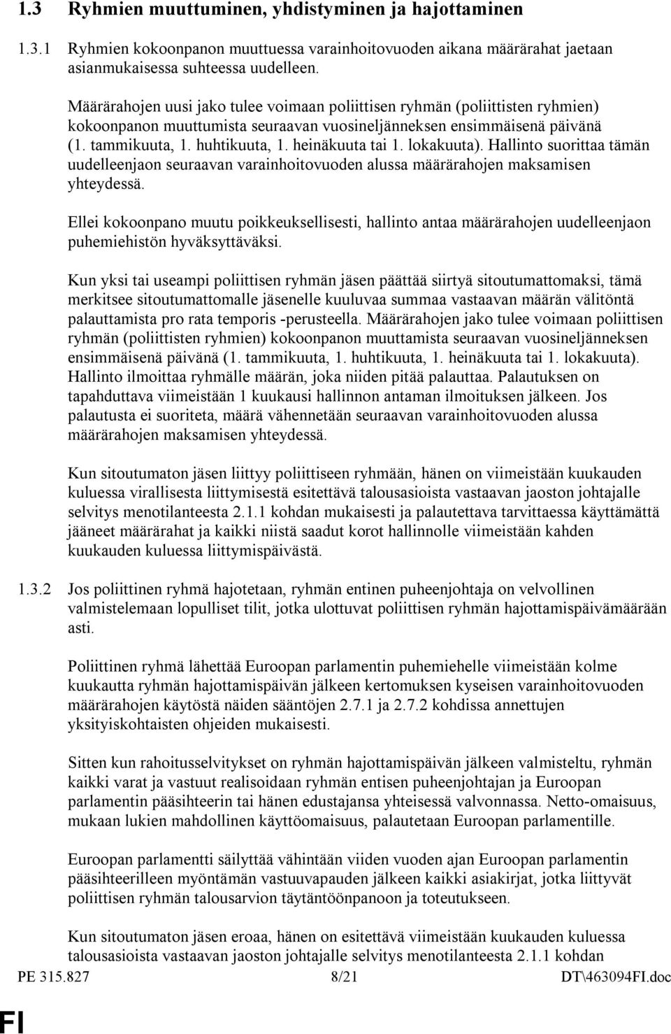 heinäkuuta tai 1. lokakuuta). Hallinto suorittaa tämän uudelleenjaon seuraavan varainhoitovuoden alussa määrärahojen maksamisen yhteydessä.