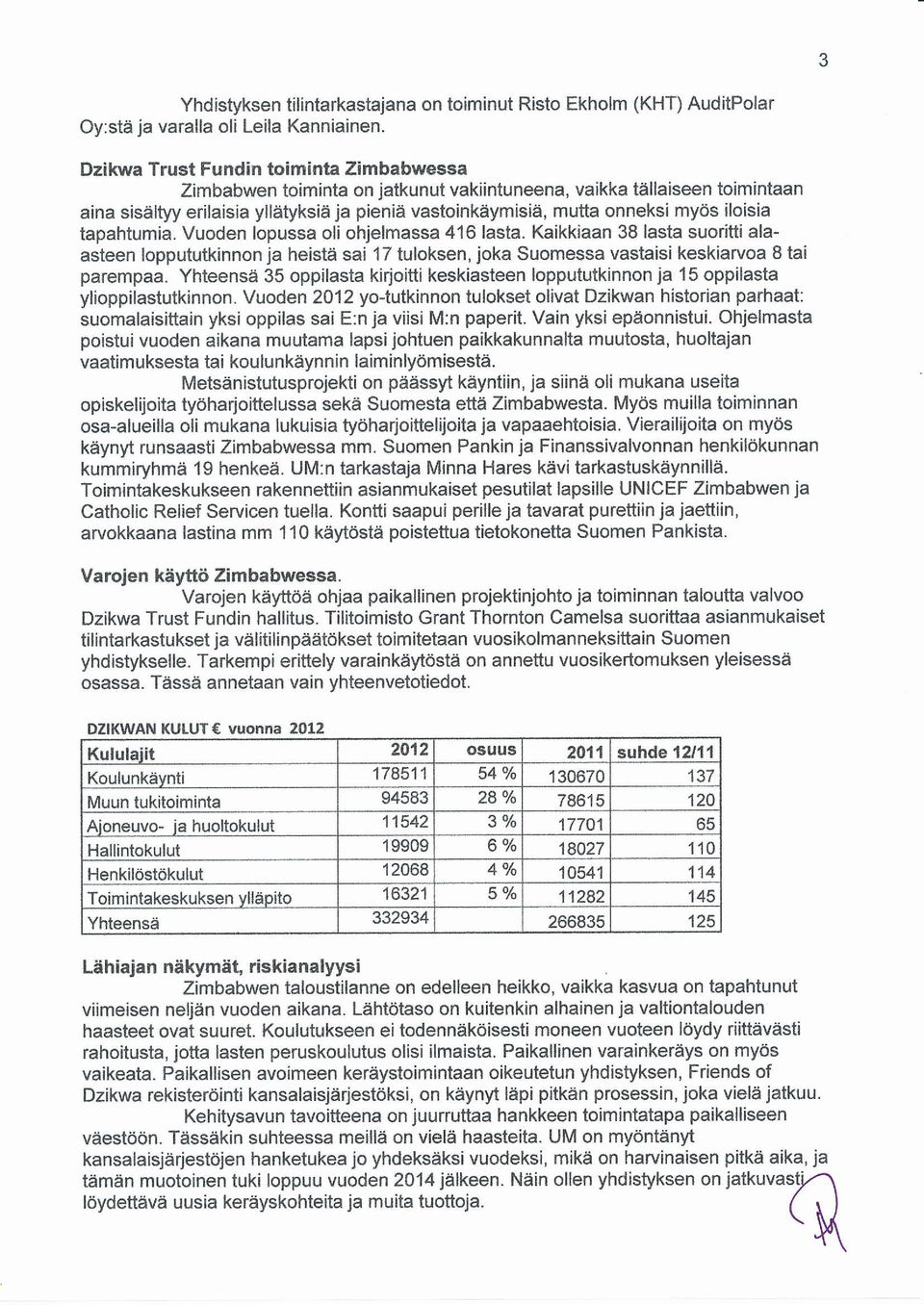iloisia tapahtumia. Vuoden lopussa oli ohjelmassa 416 lasta. Kaikkiaan 38 lasta suoritti ala' asteen loppututkinnon ja heistä sai 17 tuloksen, joka Suomessa vastaisi keskiarvoa I tai parempaa.