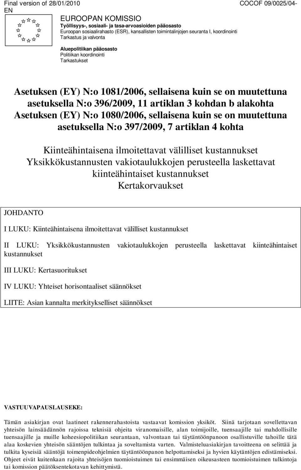 kohdan b alakohta Asetuksen (EY) N:o 1080/2006, sellaisena kuin se on muutettuna asetuksella N:o 397/2009, 7 artiklan 4 kohta Kiinteähintaisena ilmoitettavat välilliset kustannukset