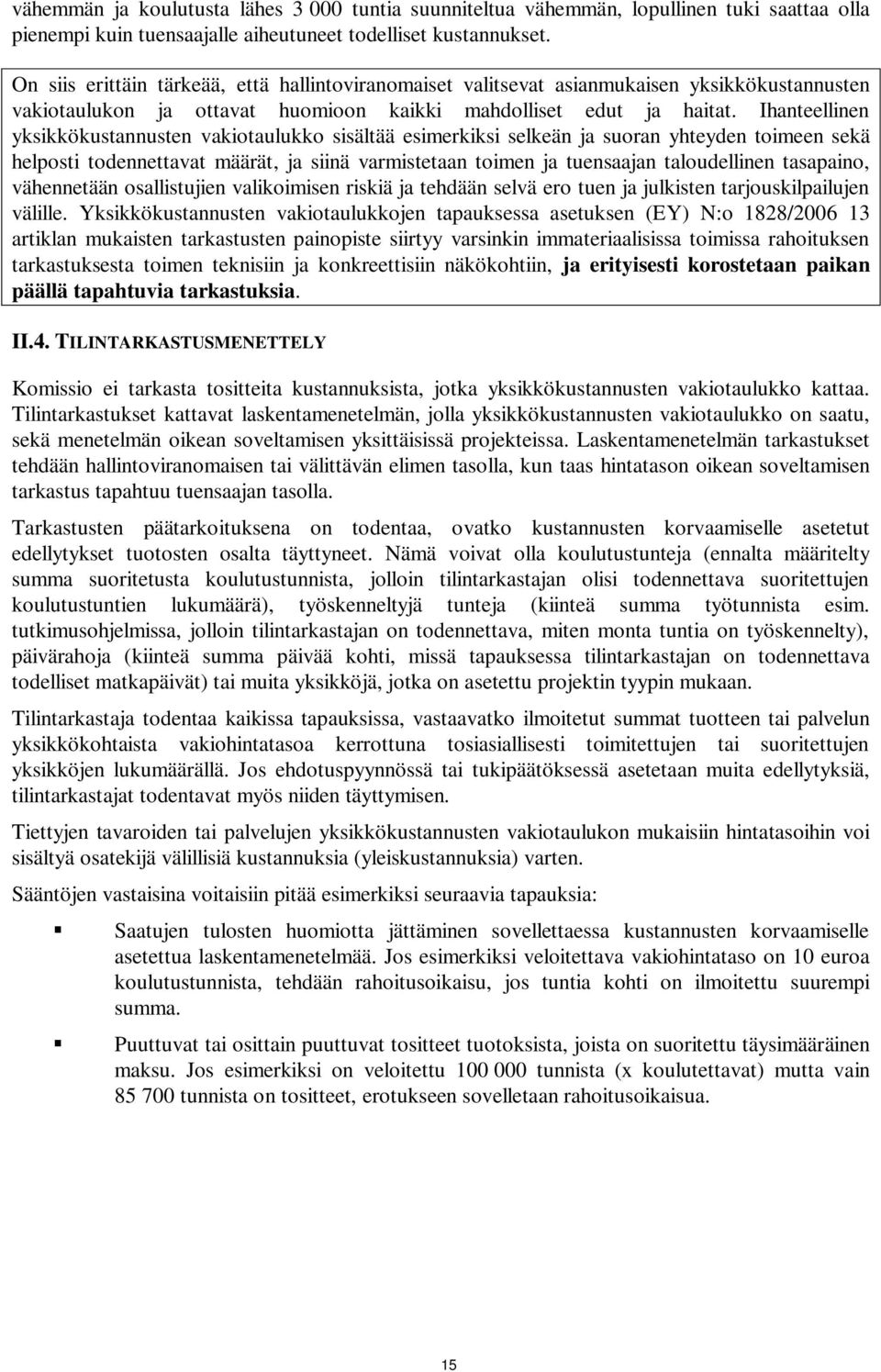 Ihanteellinen yksikkökustannusten vakiotaulukko sisältää esimerkiksi selkeän ja suoran yhteyden toimeen sekä helposti todennettavat määrät, ja siinä varmistetaan toimen ja tuensaajan taloudellinen