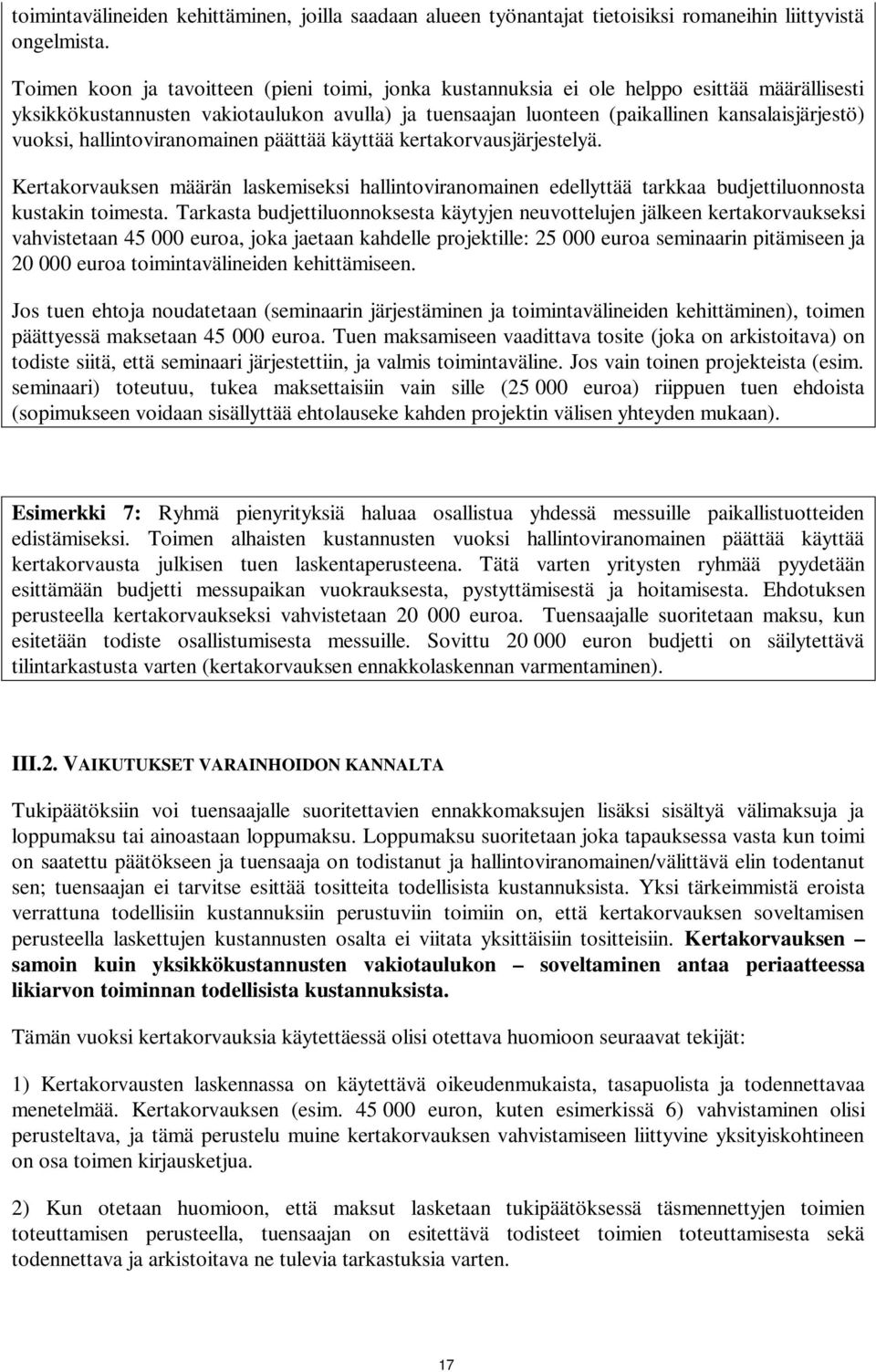 hallintoviranomainen päättää käyttää kertakorvausjärjestelyä. Kertakorvauksen määrän laskemiseksi hallintoviranomainen edellyttää tarkkaa budjettiluonnosta kustakin toimesta.