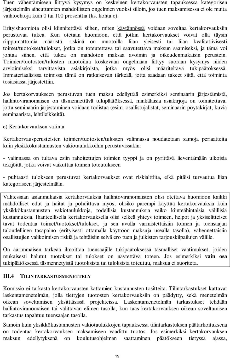 Kun otetaan huomioon, että jotkin kertakorvaukset voivat olla täysin riippumattomia määristä, riskinä on muotoilla liian yleisesti tai liian kvalitatiivisesti toimet/tuotokset/tulokset, jotka on