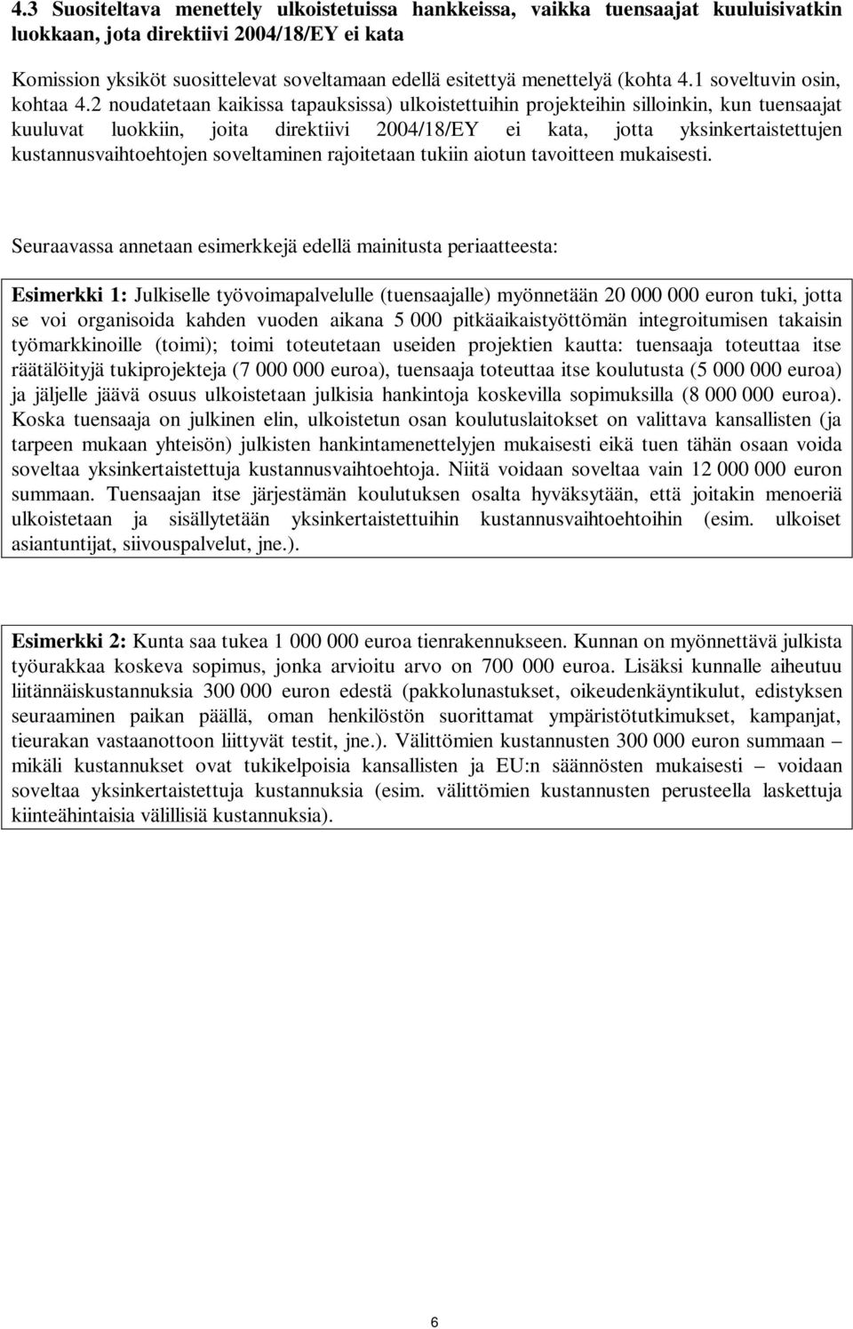 2 noudatetaan kaikissa tapauksissa) ulkoistettuihin projekteihin silloinkin, kun tuensaajat kuuluvat luokkiin, joita direktiivi 2004/18/EY ei kata, jotta yksinkertaistettujen kustannusvaihtoehtojen