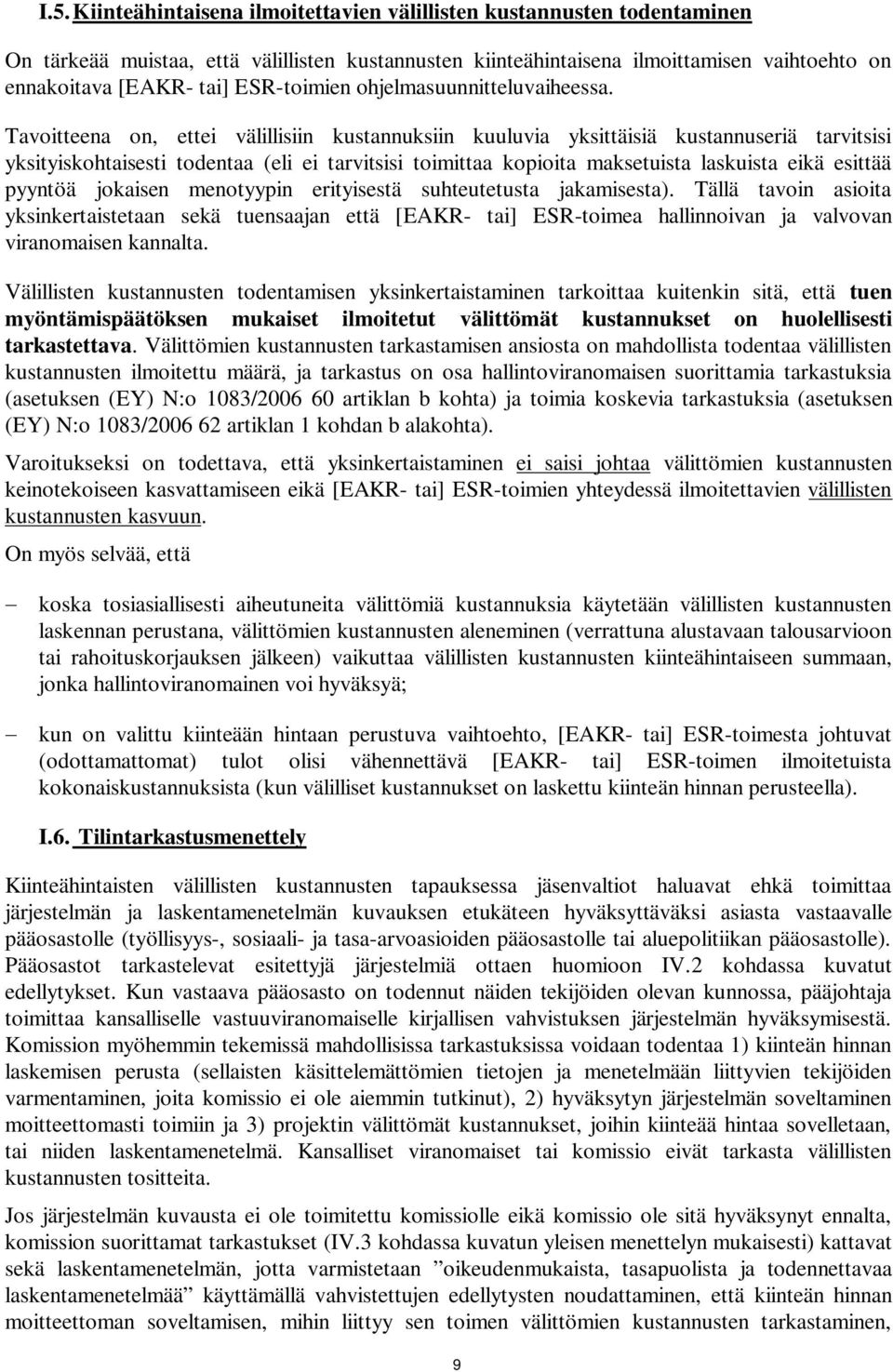 Tavoitteena on, ettei välillisiin kustannuksiin kuuluvia yksittäisiä kustannuseriä tarvitsisi yksityiskohtaisesti todentaa (eli ei tarvitsisi toimittaa kopioita maksetuista laskuista eikä esittää