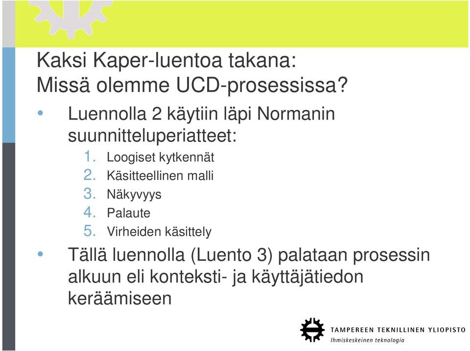 Loogiset kytkennät 2. Käsitteellinen malli 3. Näkyvyys 4. Palaute 5.