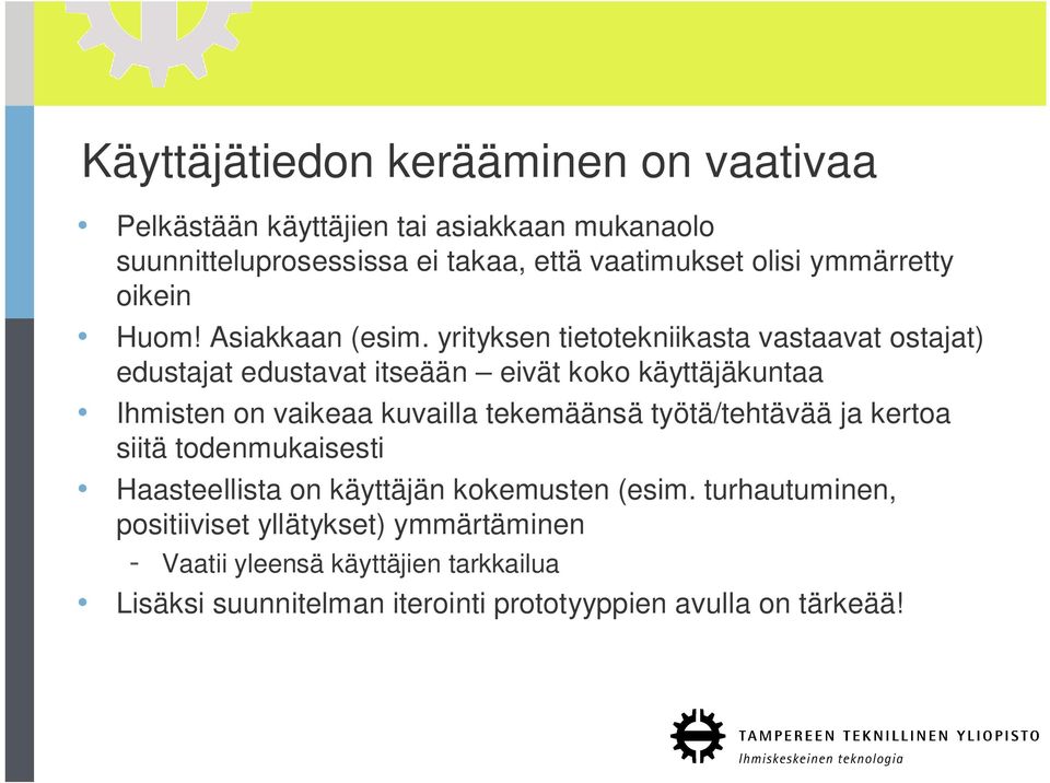 yrityksen tietotekniikasta vastaavat ostajat) edustajat edustavat itseään eivät koko käyttäjäkuntaa Ihmisten on vaikeaa kuvailla tekemäänsä