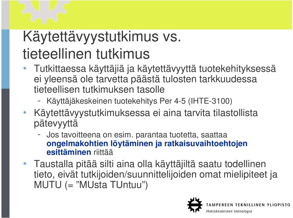 tieteellisen tutkimuksen tasolle - Käyttäjäkeskeinen tuotekehitys Per 4-5 (IHTE-3100) Käytettävyystutkimuksessa ei aina tarvita tilastollista