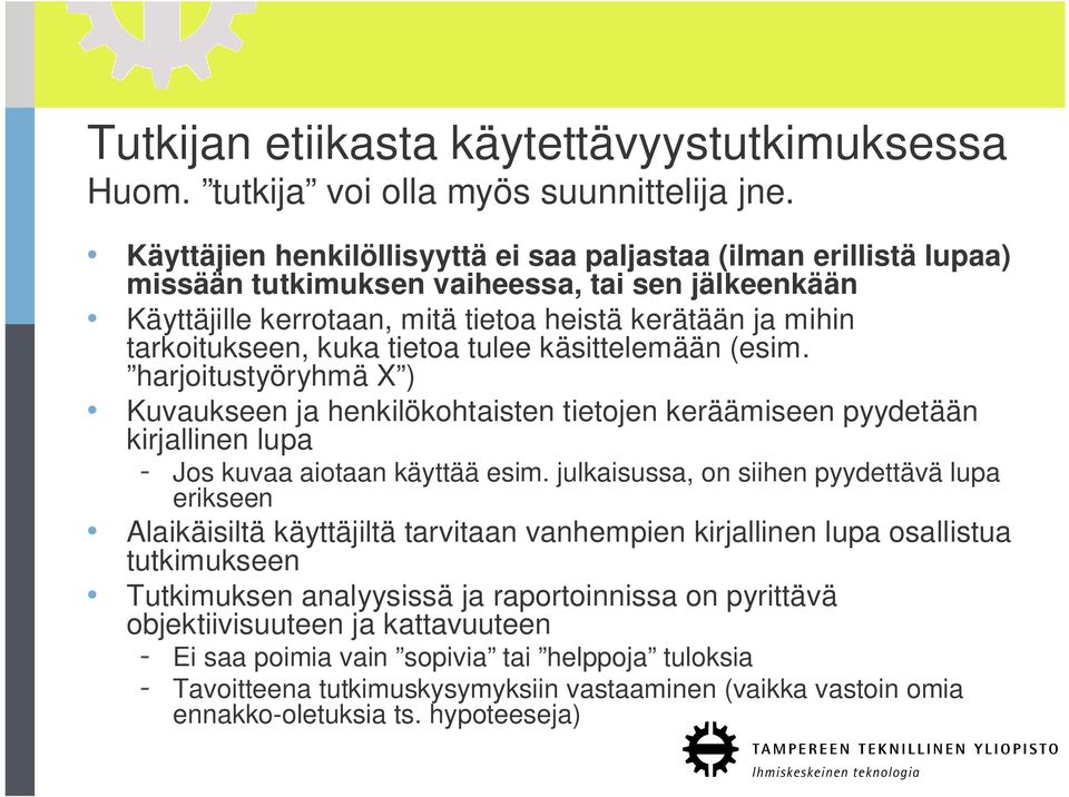 tietoa tulee käsittelemään (esim. harjoitustyöryhmä X ) Kuvaukseen ja henkilökohtaisten tietojen keräämiseen pyydetään kirjallinen lupa - Jos kuvaa aiotaan käyttää esim.