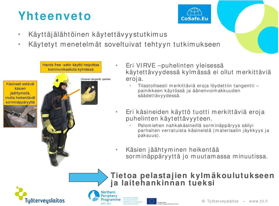 Eri käsineiden käyttö tuotti merkittäviä eroja puhelinten käytettävyyteen.