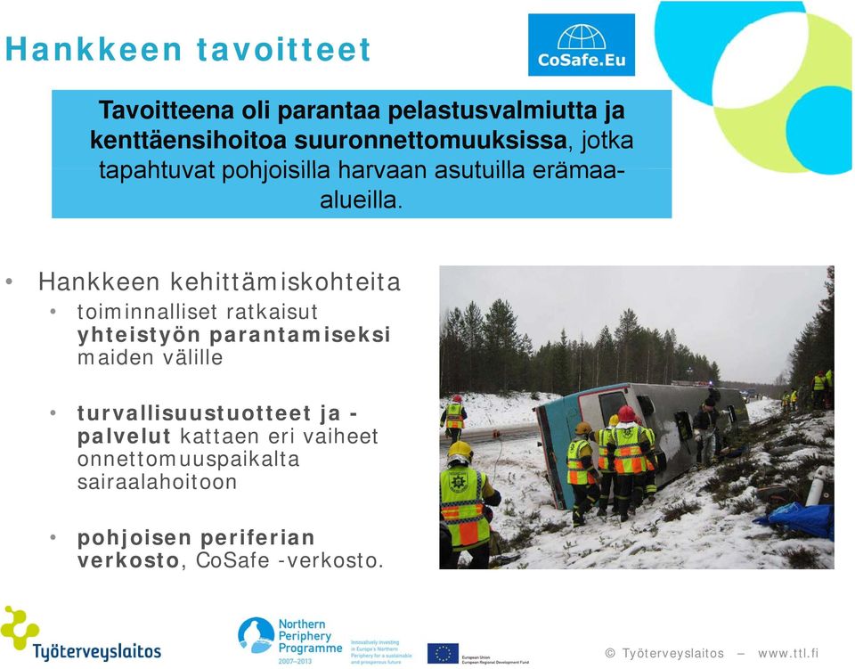 Hankkeen kehittämiskohteita toiminnalliset ratkaisut yhteistyön parantamiseksi maiden välille