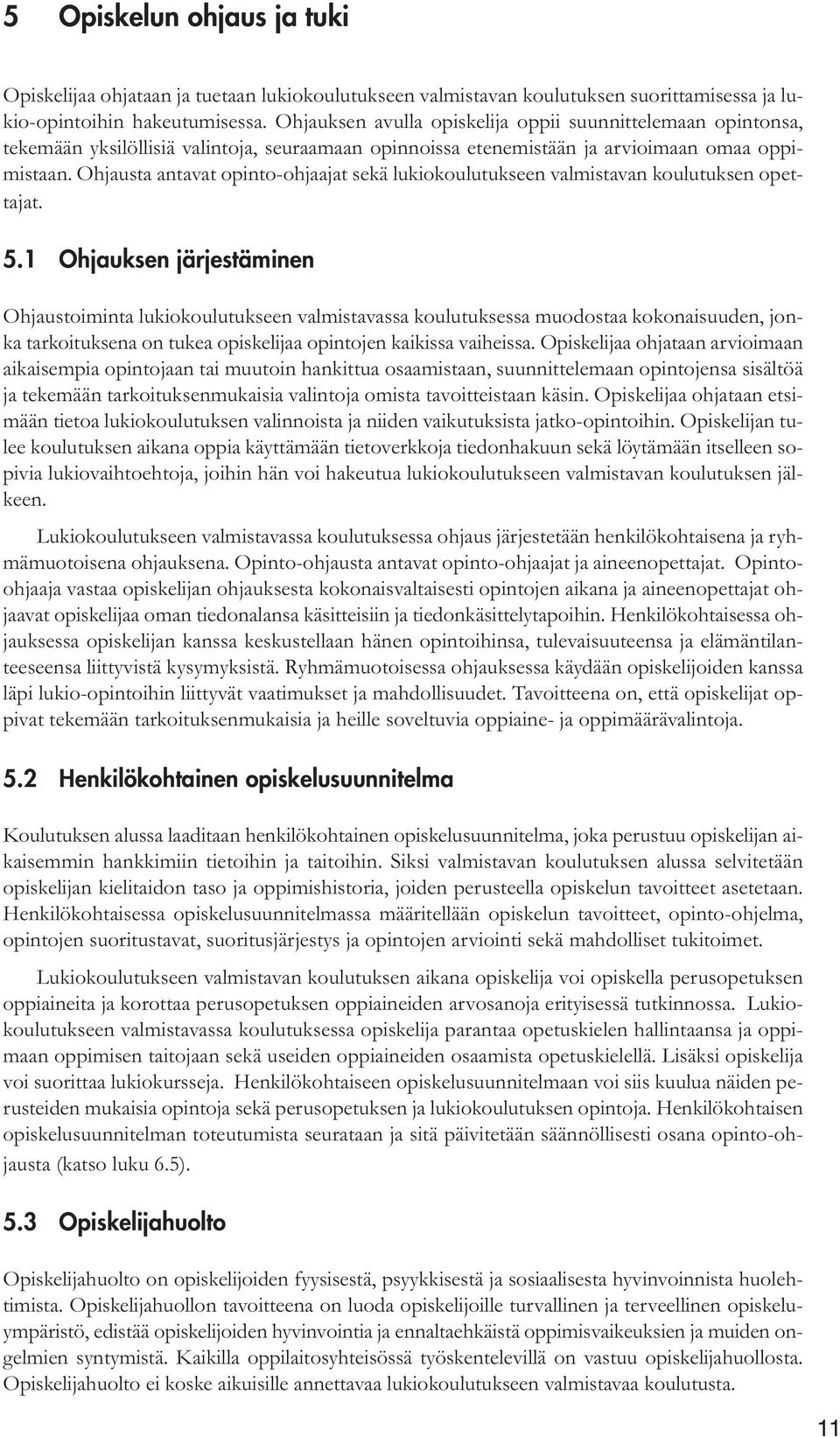 Ohjausta antavat opinto-ohjaajat sekä lukiokoulutukseen valmistavan koulutuksen opettajat. 5.