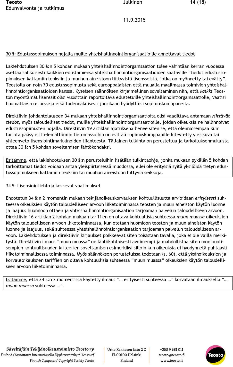 jotka on myönnetty tai evätty. Teostolla on noin 70 edustussopimusta sekä eurooppalaisten että muualla maailmassa toimivien yhteishallinnointiorganisaatioiden kanssa.