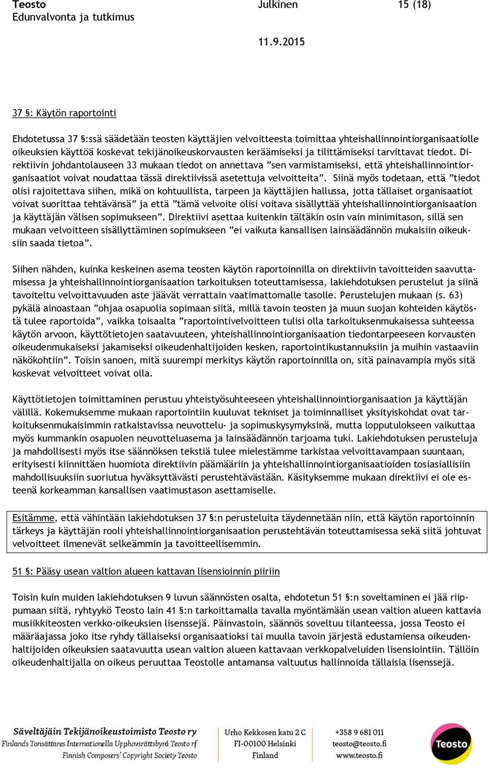 Direktiivin johdantolauseen 33 mukaan tiedot on annettava sen varmistamiseksi, että yhteishallinnointiorganisaatiot voivat noudattaa tässä direktiivissä asetettuja velvoitteita.