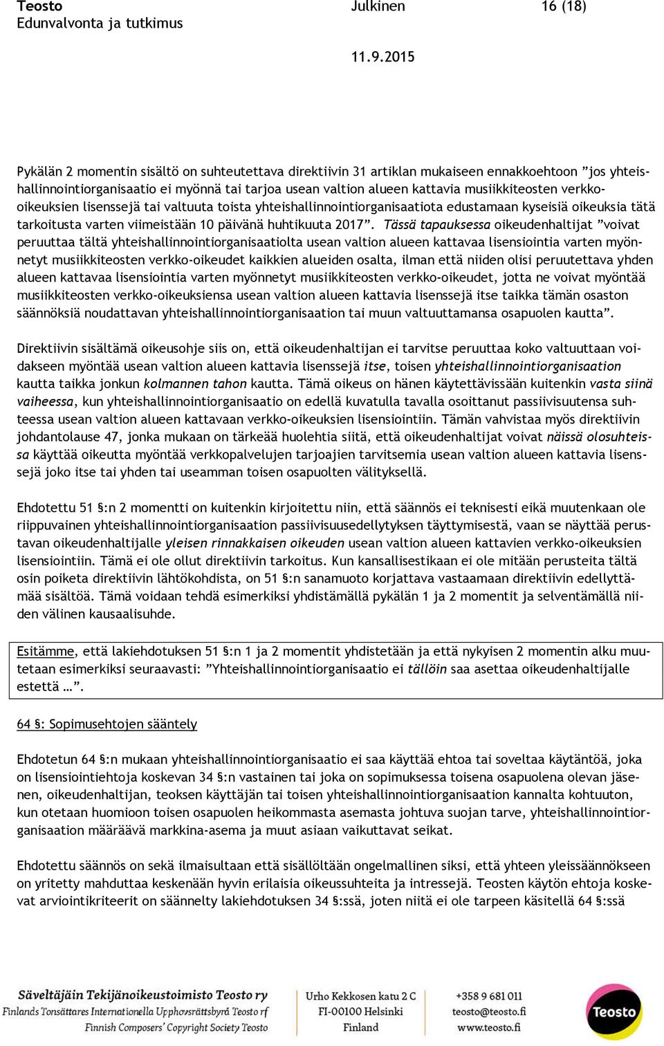 Tässä tapauksessa oikeudenhaltijat voivat peruuttaa tältä yhteishallinnointiorganisaatiolta usean valtion alueen kattavaa lisensiointia varten myönnetyt musiikkiteosten verkko-oikeudet kaikkien