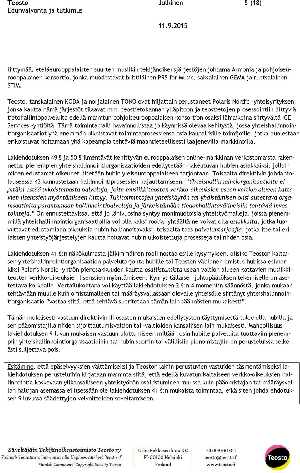 teostietokannan ylläpitoon ja teostietojen prosessointiin liittyviä tietohallintopalveluita edellä mainitun pohjoiseurooppalaisen konsortion osaksi lähiaikoina siirtyvältä ICE Services -yhtiöltä.