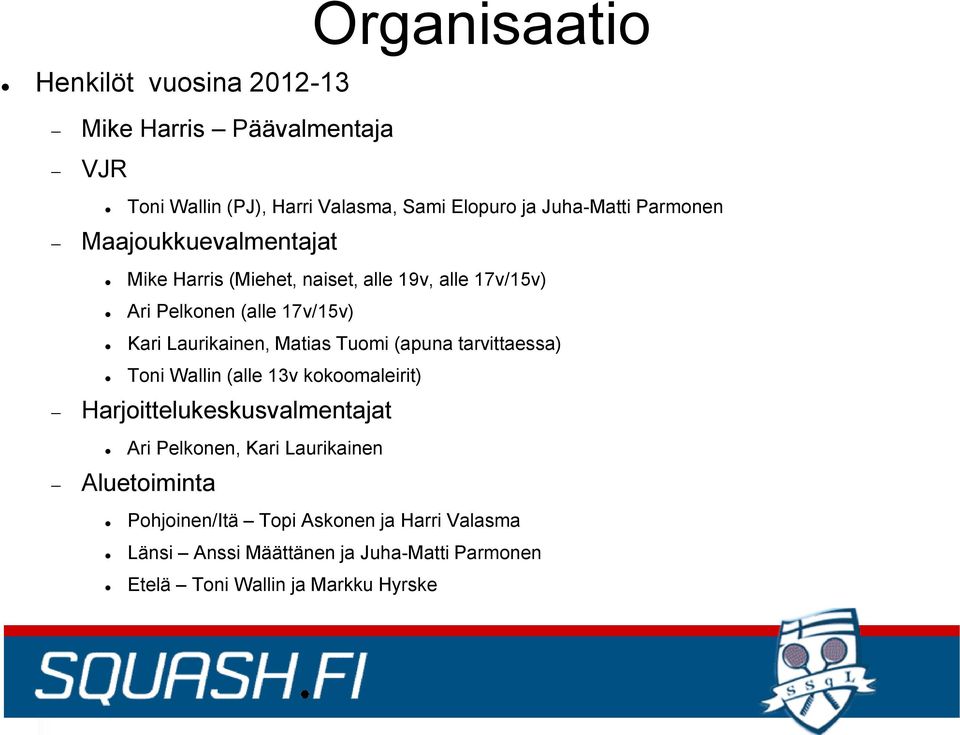 Matias Tuomi (apuna tarvittaessa) Toni Wallin (alle 13v kokoomaleirit) Harjoittelukeskusvalmentajat Ari Pelkonen, Kari Laurikainen