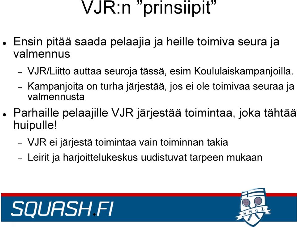 Kampanjoita on turha järjestää, jos ei ole toimivaa seuraa ja valmennusta Parhaille pelaajille