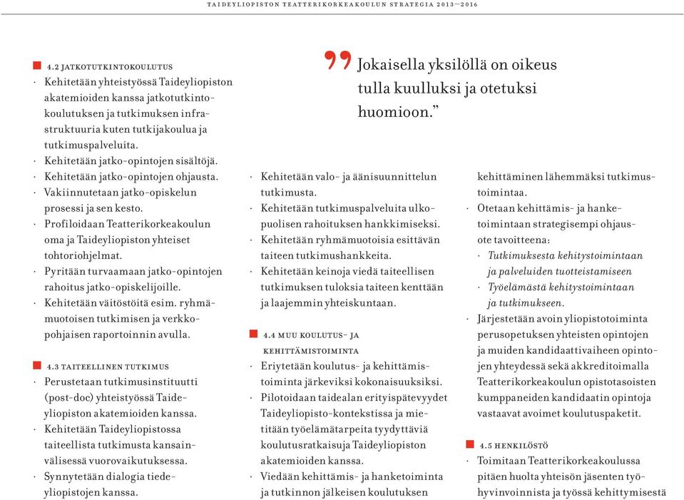 Kehitetään jatko-opintojen sisältöjä. Kehitetään jatko-opintojen ohjausta. Vakiinnutetaan jatko-opiskelun prosessi ja sen kesto.