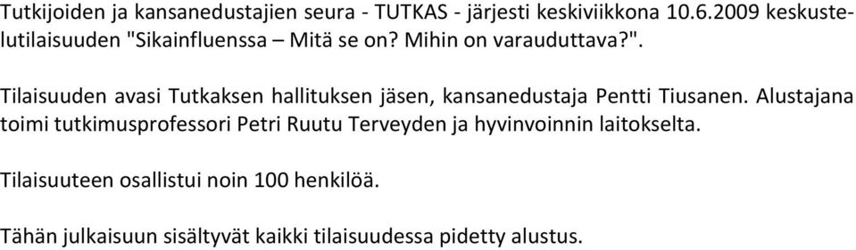 Alustajana toimi tutkimusprofessori Petri Ruutu Terveyden ja hyvinvoinnin laitokselta.