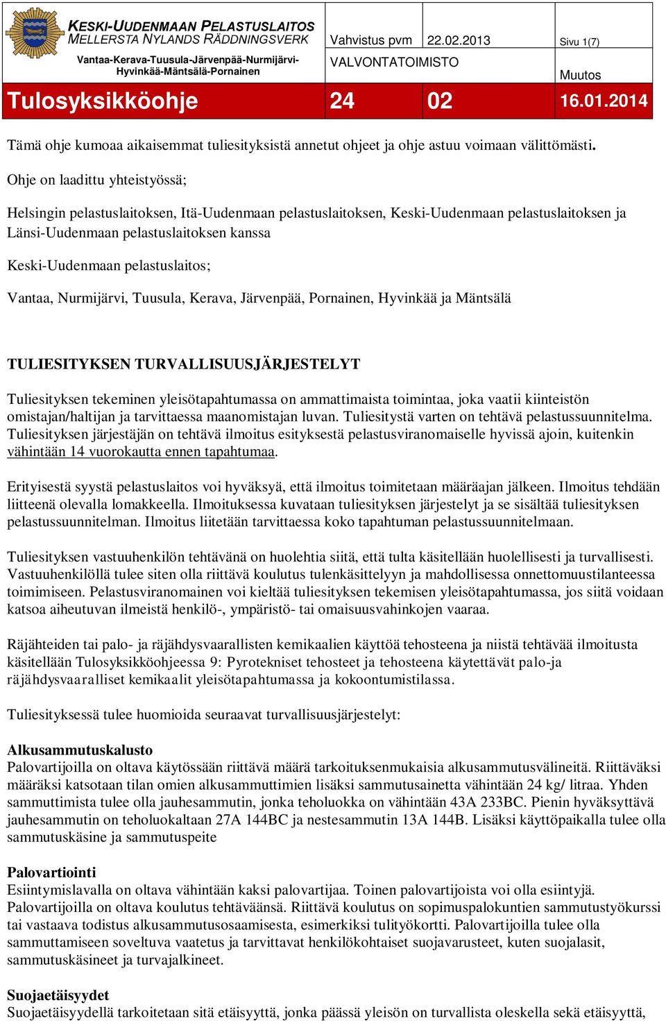 pelastuslaitos; Vantaa, Nurmijärvi, Tuusula, Kerava, Järvenpää, Pornainen, Hyvinkää ja Mäntsälä TULIESITYKSEN TURVALLISUUSJÄRJESTELYT Tuliesityksen tekeminen yleisötapahtumassa on ammattimaista