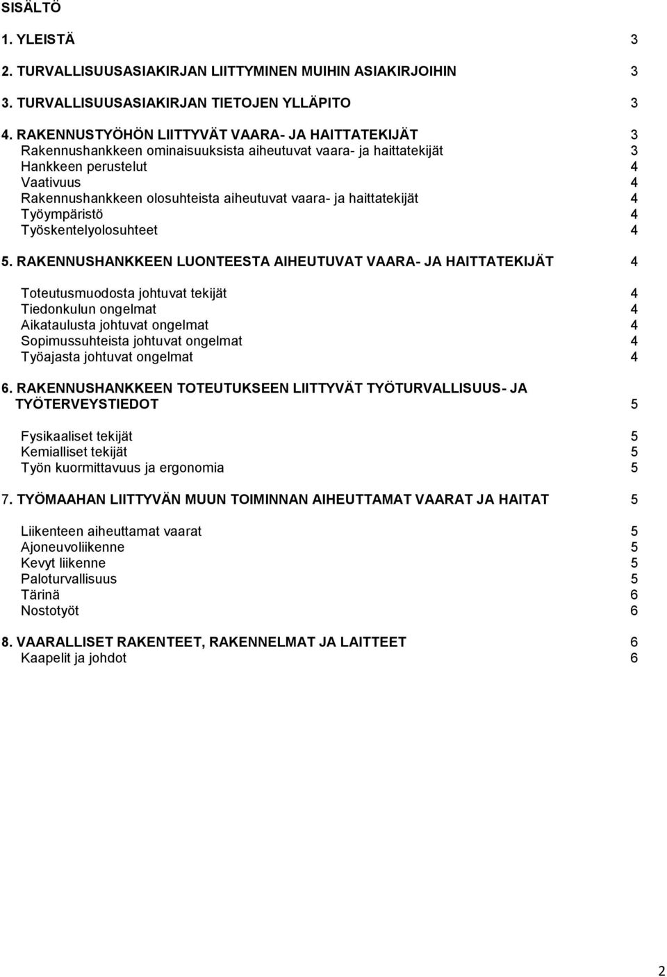 vaara- ja haittatekijät 4 Työympäristö 4 Työskentelyolosuhteet 4 5.