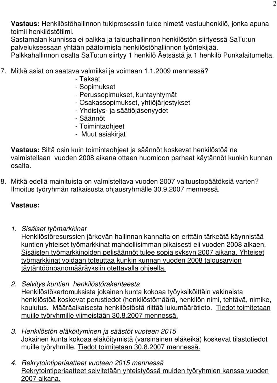 Palkkahallinnon osalta SaTu:un siirtyy 1 henkilö Äetsästä ja 1 henkilö Punkalaitumelta. 7. Mitkä asiat on saatava valmiiksi ja voimaan 1.1.2009 mennessä?