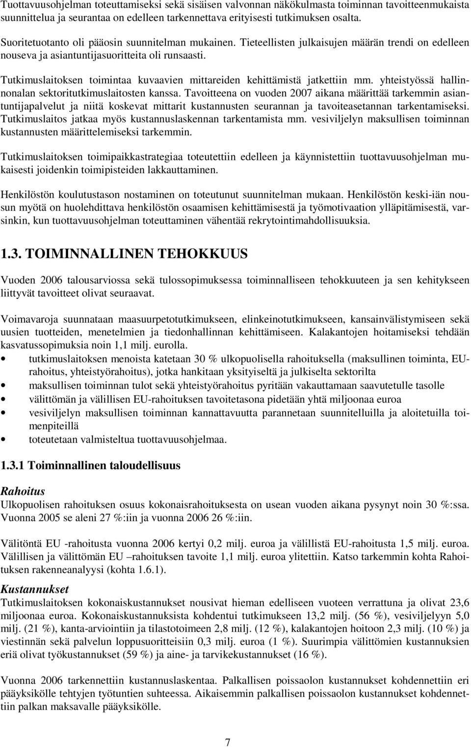 Tutkimuslaitoksen toimintaa kuvaavien mittareiden kehittämistä jatkettiin mm. yhteistyössä hallinnonalan sektoritutkimuslaitosten kanssa.