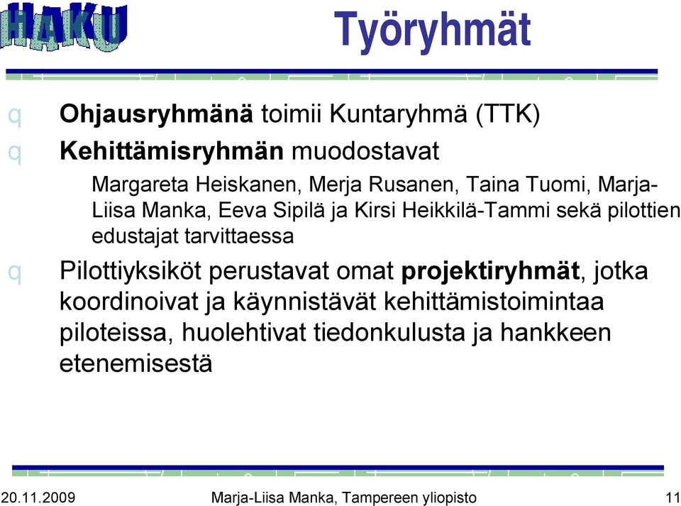 tarvittaessa q Pilottiyksiköt perustavat omat projektiryhmät, jotka koordinoivat ja käynnistävät