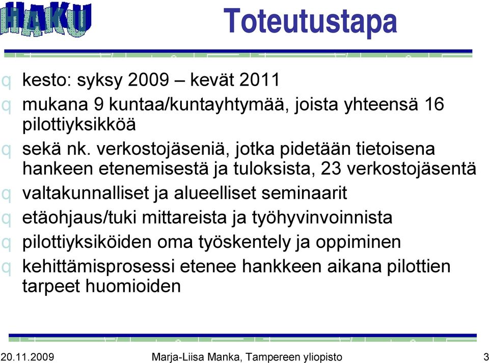 alueelliset seminaarit q etäohjaus/tuki mittareista ja työhyvinvoinnista q pilottiyksiköiden oma työskentely ja oppiminen