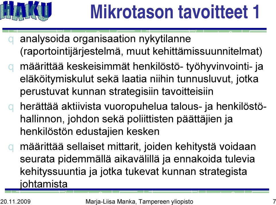 talous ja henkilöstöhallinnon, johdon sekä poliittisten päättäjien ja henkilöstön edustajien kesken q määrittää sellaiset mittarit, joiden kehitystä voidaan