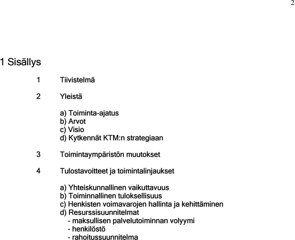 Yhteiskunnallinen vaikuttavuus b) Toiminnallinen tuloksellisuus c) Henkisten voimavarojen