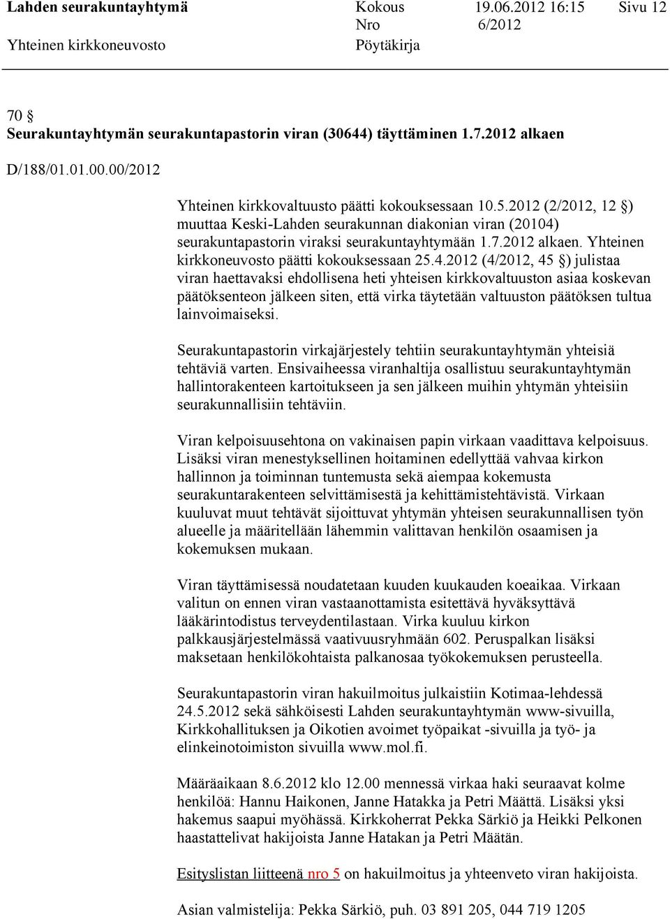 seurakuntapastorin viraksi seurakuntayhtymään 1.7.2012 alkaen. Yhteinen kirkkoneuvosto päätti kokouksessaan 25.4.