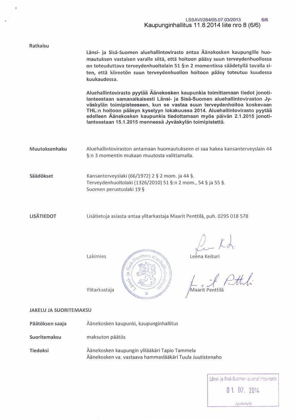 2014 liite nro 8 (6/6) 6/6 Ratkaisu Länsi- ja Sisä-Suomen aluehallintovirasto antaa Äänekosken kaupungille huomautuksen vastaisen varalle siitä, että hoitoon pääsy suun terveydenhuollossa on