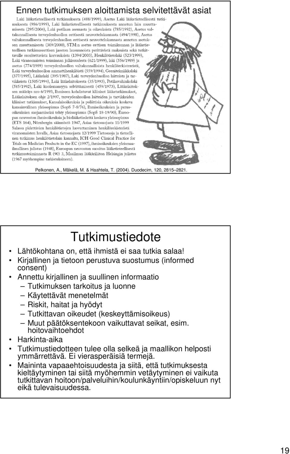 oikeudet (keskeyttämisoikeus) Muut päätöksentekoon vaikuttavat seikat, esim. hoitovaihtoehdot Harkinta-aika Tutkimustiedotteen tulee olla selkeä ja maallikon helposti ymmärrettävä.