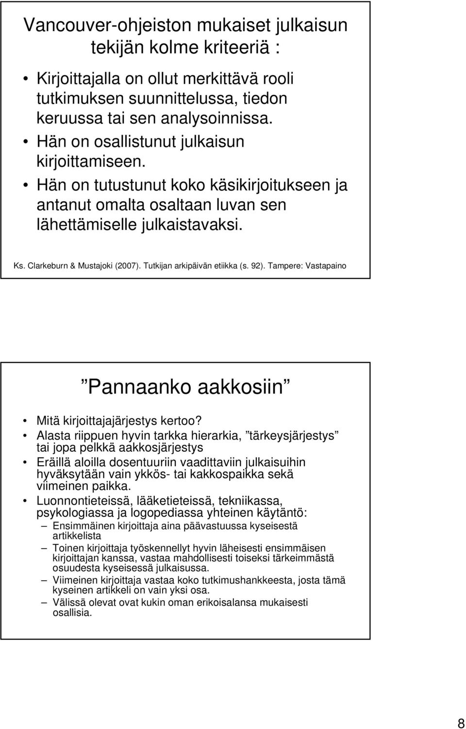 Tutkijan arkipäivän etiikka (s. 92). Tampere: Vastapaino Pannaanko aakkosiin Mitä kirjoittajajärjestys kertoo?