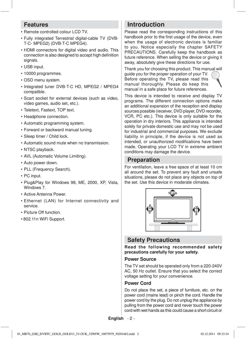 Scart socket for external devices (such as video, video games, audio set, etc.). Teletext, Fastext, TOP text. Headphone connection. Automatic programming system. Forward or backward manual tuning.