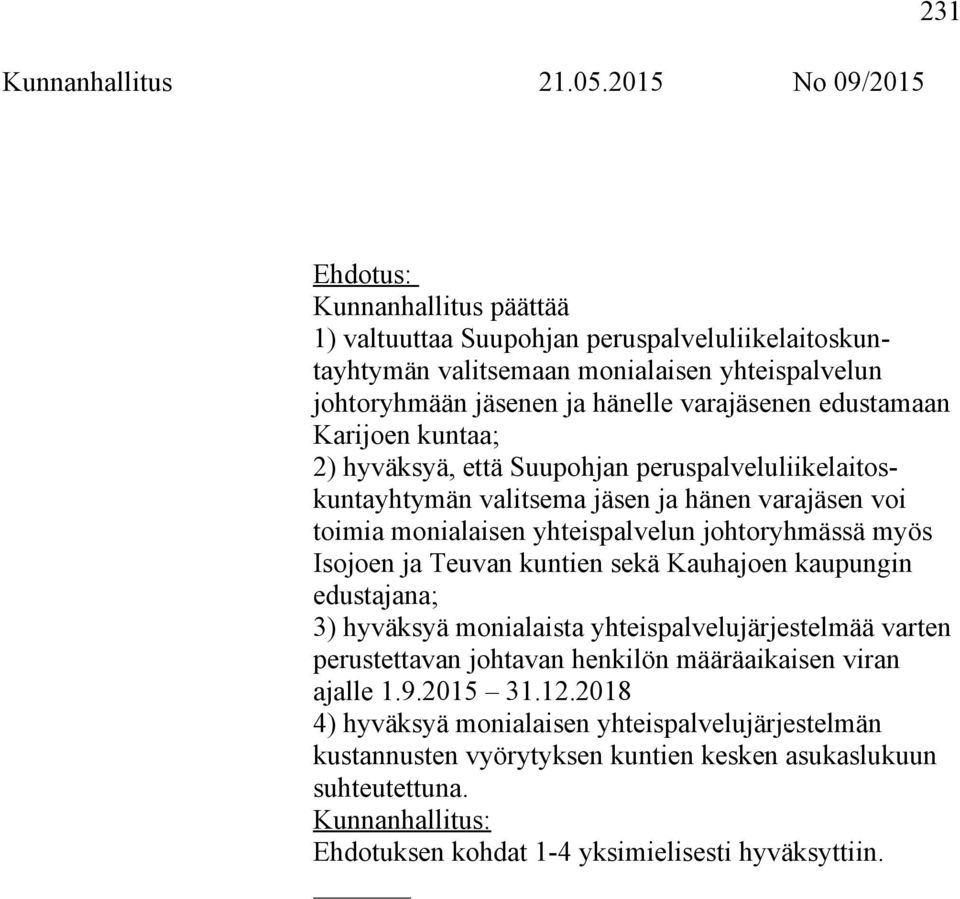 Isojoen ja Teuvan kuntien sekä Kauhajoen kaupungin edustajana; 3) hyväksyä monialaista yhteispalvelujärjestelmää varten perustettavan johtavan henkilön määräaikaisen viran ajalle 1.9.