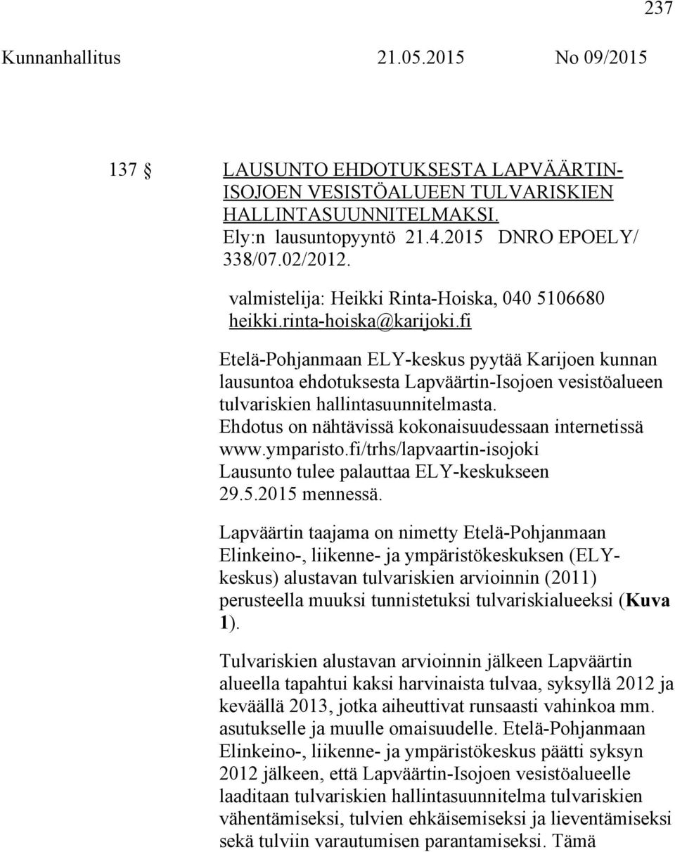 fi Etelä-Pohjanmaan ELY-keskus pyytää Karijoen kunnan lausuntoa ehdotuksesta Lapväärtin-Isojoen vesistöalueen tulvariskien hallintasuunnitelmasta.